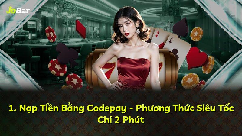 1. Nạp Tiền Bằng Codepay - Phương Thức Siêu Tốc Chỉ 2 Phút