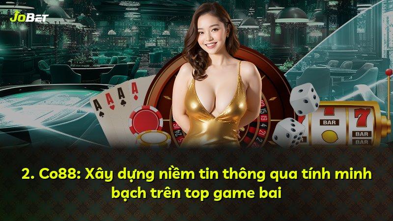 2. Co88: Xây dựng niềm tin thông qua tính minh bạch trên top game bai