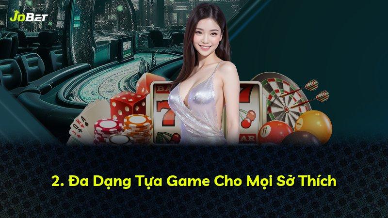 2. Đa Dạng Tựa Game Cho Mọi Sở Thích
