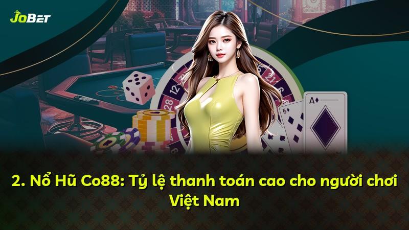 2. Nổ Hũ Co88: Tỷ lệ thanh toán cao cho người chơi Việt Nam