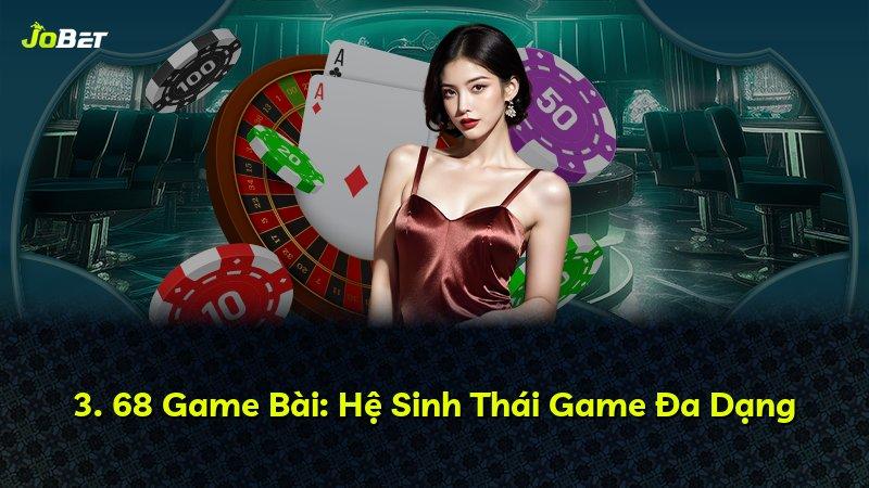 3. 68 Game Bài: Hệ Sinh Thái Game Đa Dạng