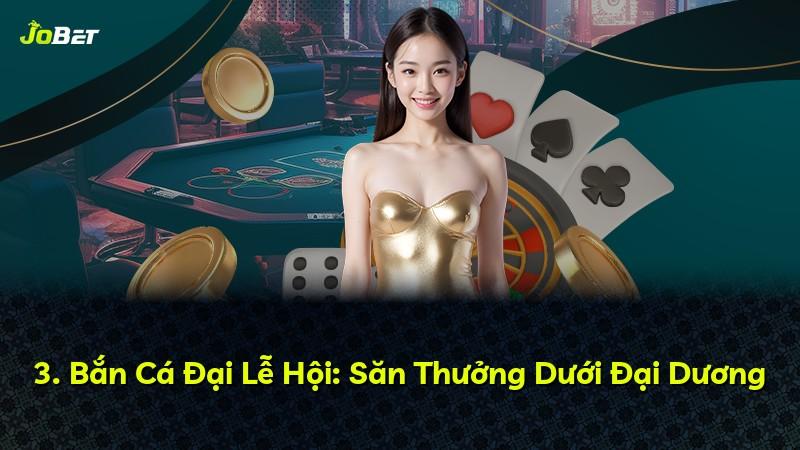 3. Bắn Cá Đại Lễ Hội: Săn Thưởng Dưới Đại Dương