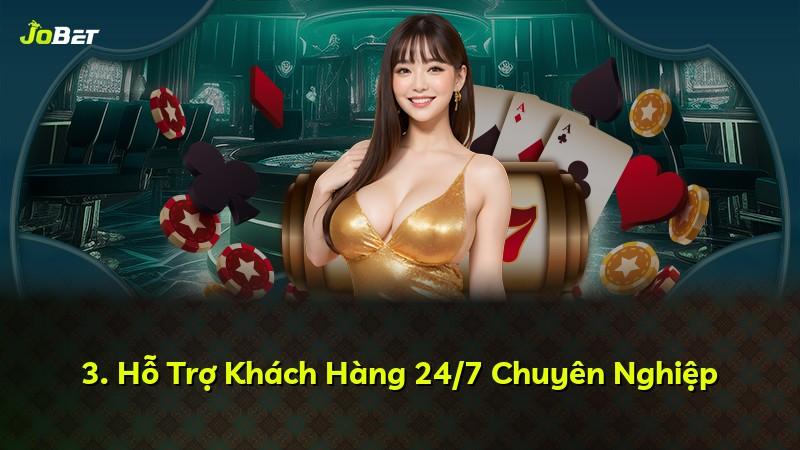 3. Hỗ Trợ Khách Hàng 24/7 Chuyên Nghiệp