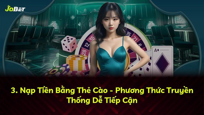 3. Nạp Tiền Bằng Thẻ Cào - Phương Thức Truyền Thống Dễ Tiếp Cận
