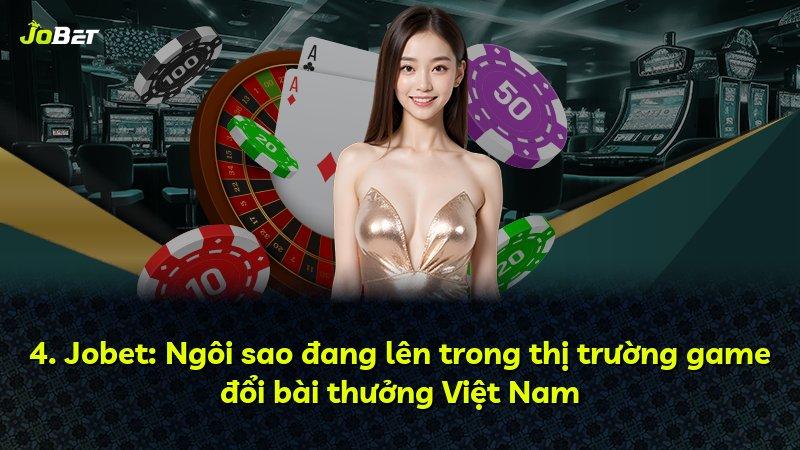 4. Jobet: Ngôi sao đang lên trong thị trường game đổi bài thưởng Việt Nam