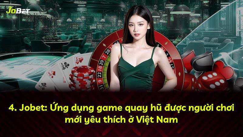 4. Jobet: Ứng dụng game quay hũ được người chơi mới yêu thích ở Việt Nam