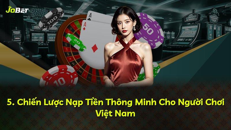 5. Chiến Lược Nạp Tiền Thông Minh Cho Người Chơi Việt Nam
