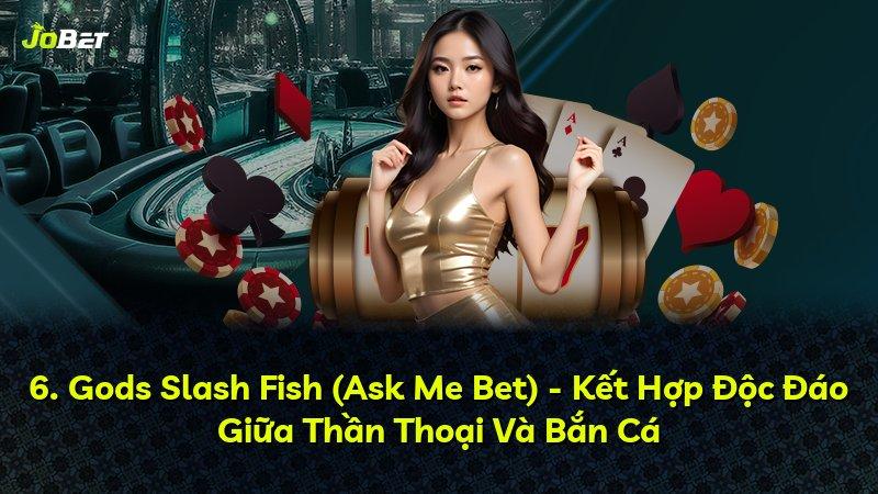6. Gods Slash Fish (Ask Me Bet) - Kết Hợp Độc Đáo Giữa Thần Thoại Và Bắn Cá