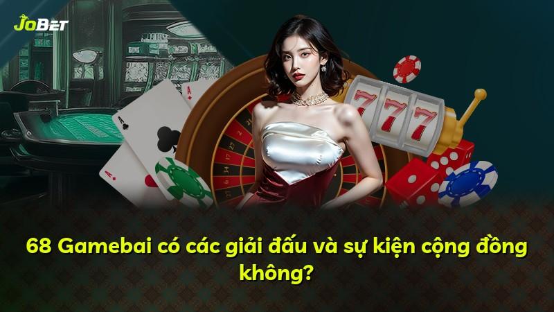 68 Gamebai có các giải đấu và sự kiện cộng đồng không?