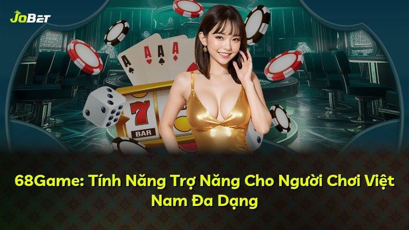 68Game: Tính Năng Trợ Năng Cho Người Chơi Việt Nam Đa Dạng