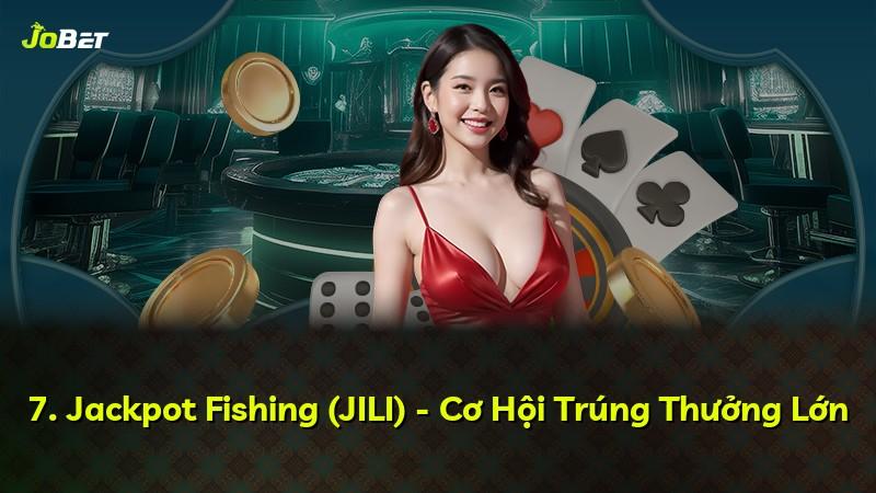 7. Jackpot Fishing (JILI) - Cơ Hội Trúng Thưởng Lớn
