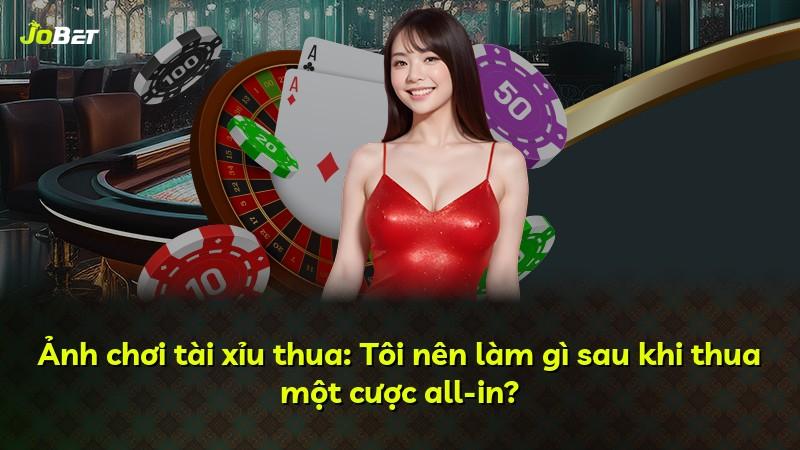 Ảnh chơi tài xỉu thua: Tôi nên làm gì sau khi thua một cược all-in?