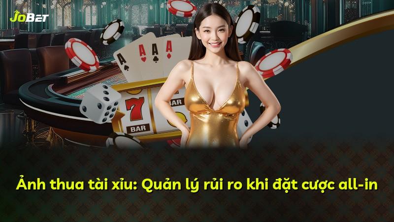 Ảnh thua tài xỉu: Quản lý rủi ro khi đặt cược all-in