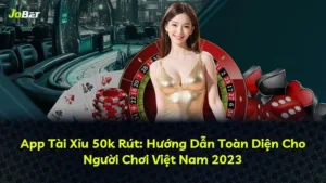 App Tài Xỉu 50k Rút: Hướng Dẫn Toàn Diện Cho Người Chơi Việt Nam 2025