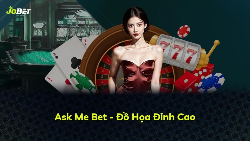Ask Me Bet - Đồ Họa Đỉnh Cao