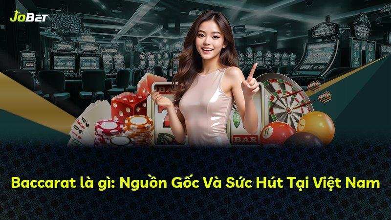 Baccarat là gì: Nguồn Gốc Và Sức Hút Tại Việt Nam