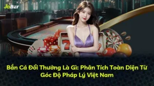 Bắn Cá Đổi Thưởng Là Gì: Phân Tích Toàn Diện Từ Góc Độ Pháp Lý Việt Nam