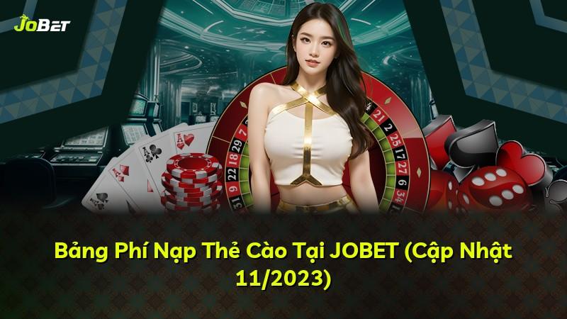 Bảng Phí Nạp Thẻ Cào Tại JOBET (Cập Nhật 11/2023)