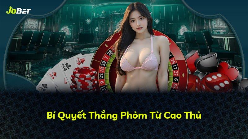 Bí Quyết Thắng Phỏm Từ Cao Thủ