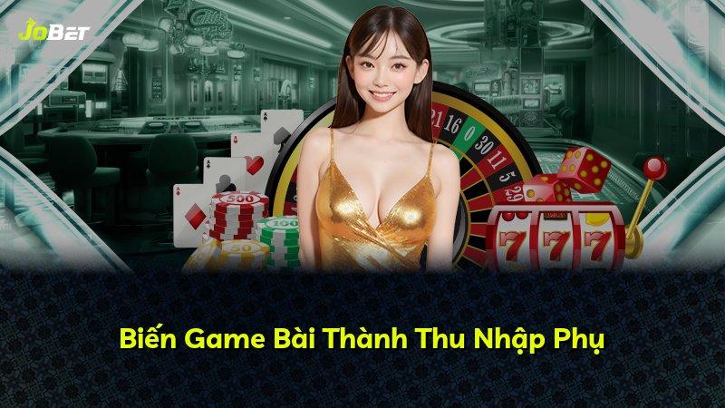 Biến Game Bài Thành Thu Nhập Phụ
