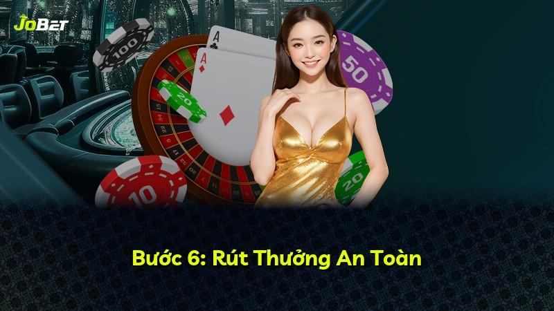 Bước 6: Rút Thưởng An Toàn