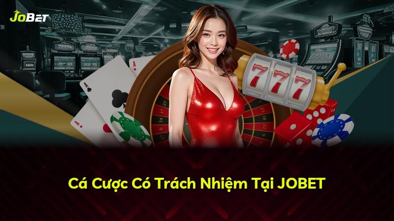 Cá Cược Có Trách Nhiệm Tại JOBET