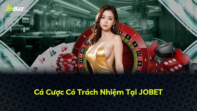 Cá Cược Có Trách Nhiệm Tại JOBET