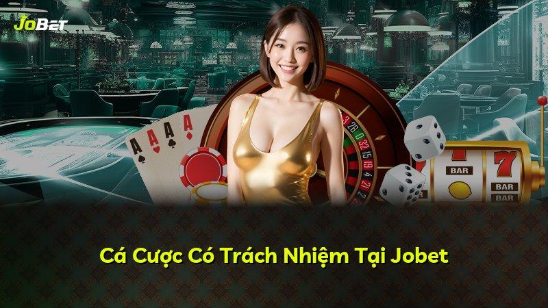 Cá Cược Có Trách Nhiệm Tại Jobet
