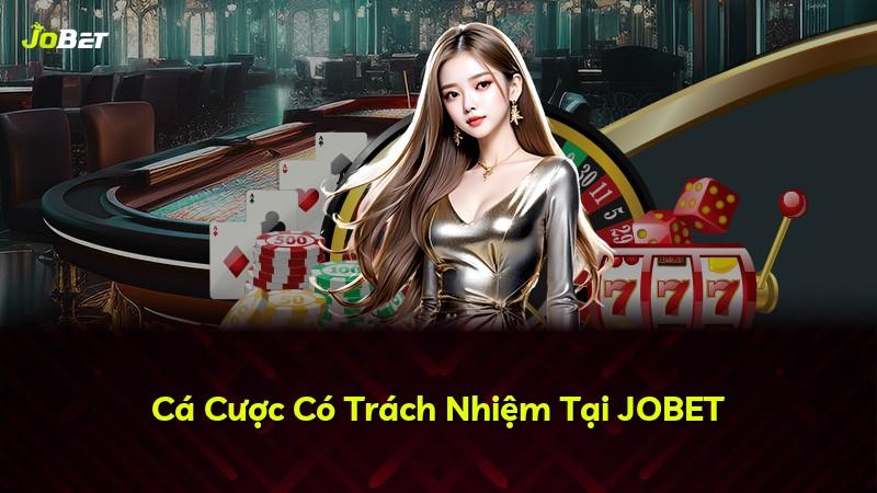 Cá Cược Có Trách Nhiệm Tại JOBET