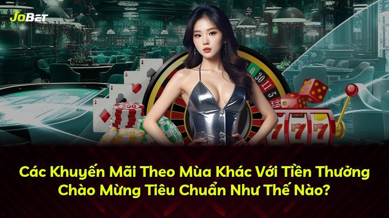 Các Khuyến Mãi Theo Mùa Khác Với Tiền Thưởng Chào Mừng Tiêu Chuẩn Như Thế Nào?