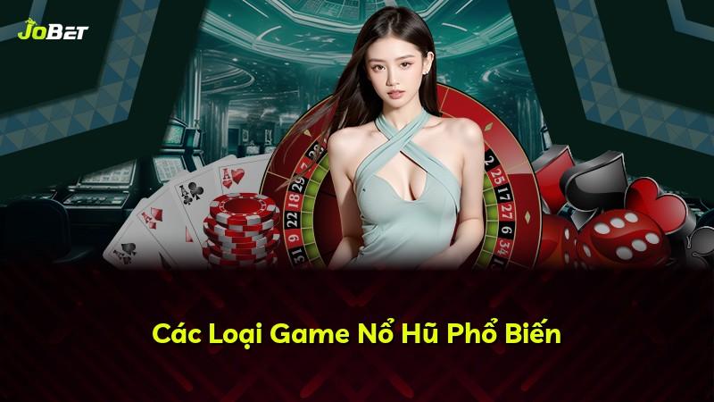 Các Loại Game Nổ Hũ Phổ Biến