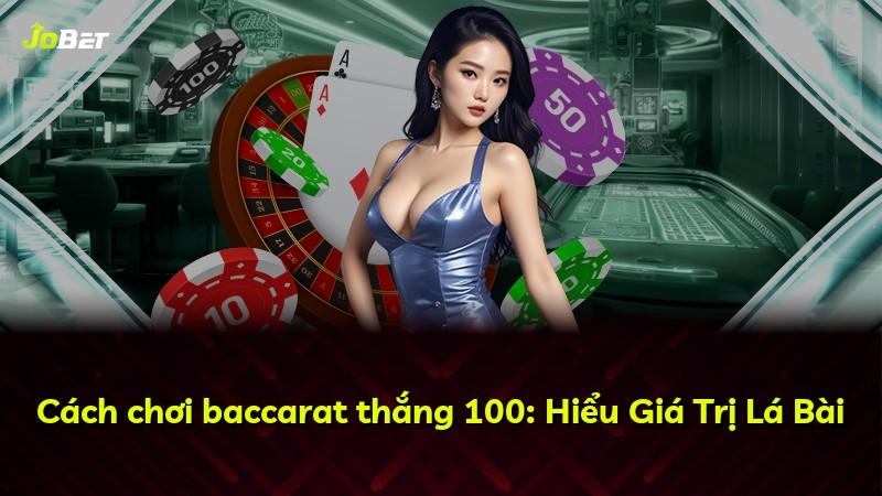 Cách chơi baccarat thắng 100: Hiểu Giá Trị Lá Bài