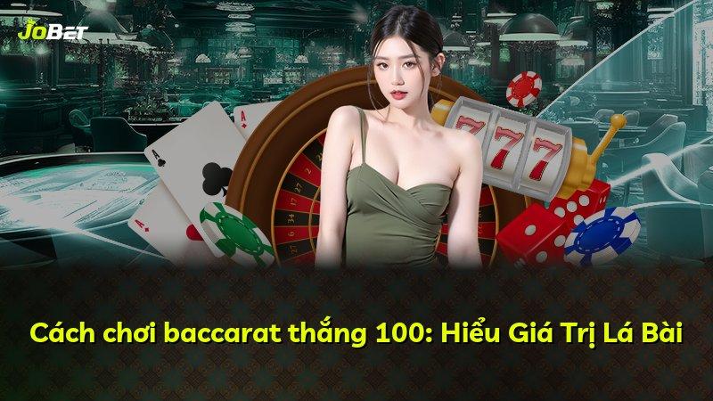 Cách chơi baccarat thắng 100: Hiểu Giá Trị Lá Bài