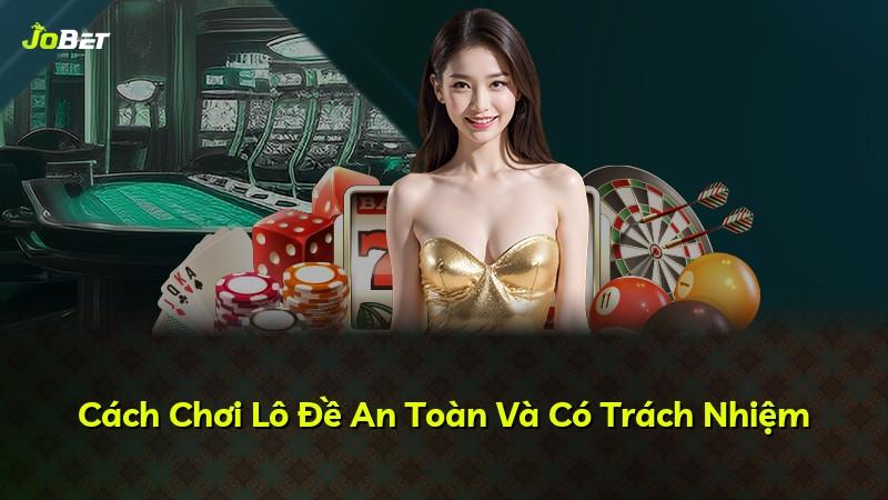 Cách Chơi Lô Đề An Toàn Và Có Trách Nhiệm