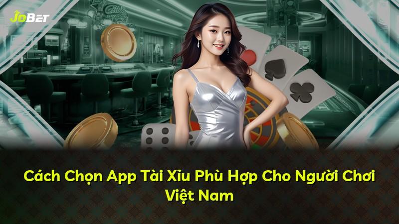 Cách Chọn App Tài Xỉu Phù Hợp Cho Người Chơi Việt Nam