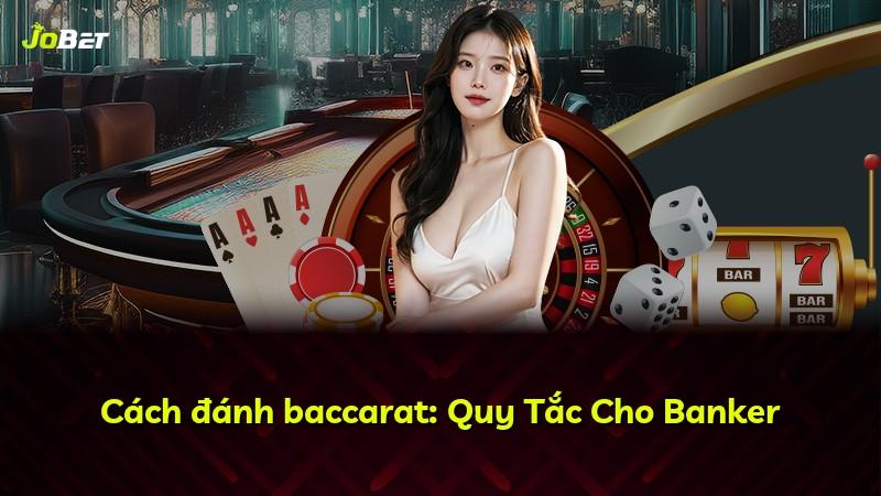 Cách đánh baccarat: Quy Tắc Cho Banker