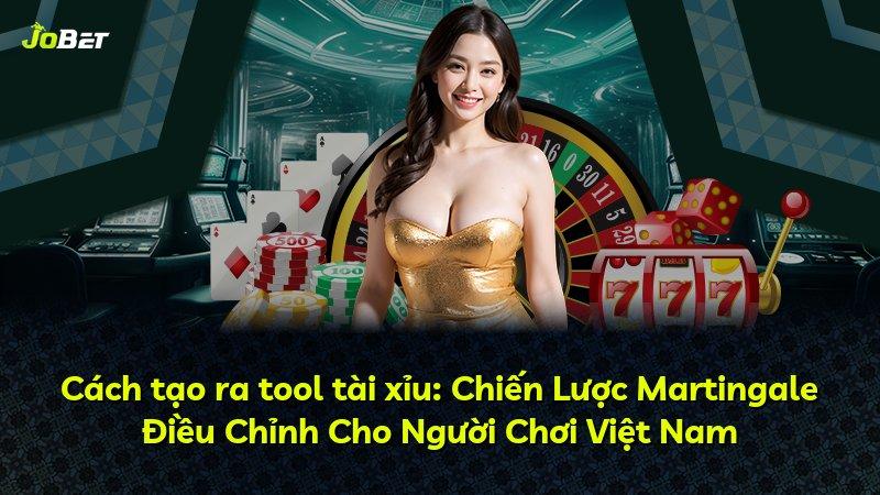 Cách tạo ra tool tài xỉu: Chiến Lược Martingale Điều Chỉnh Cho Người Chơi Việt Nam
