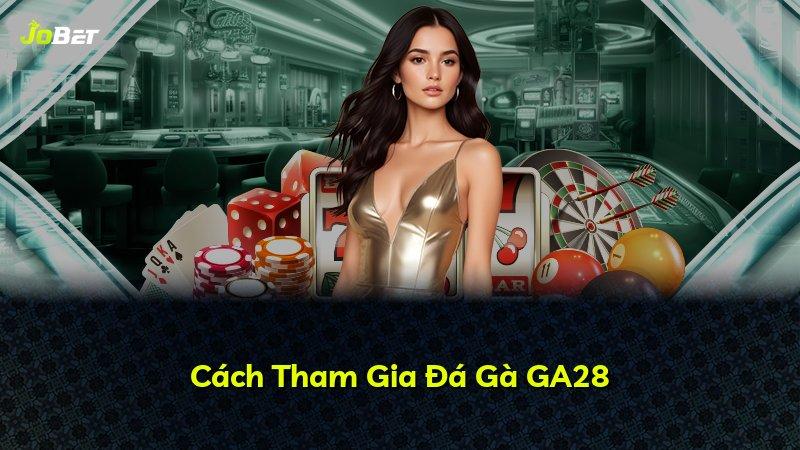 Cách Tham Gia Đá Gà GA28