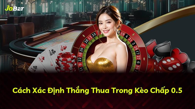 Cách Xác Định Thắng Thua Trong Kèo Chấp 0.5