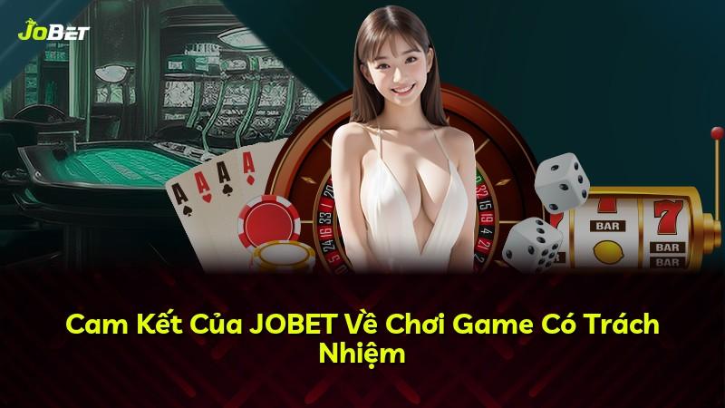 Cam Kết Của JOBET Về Chơi Game Có Trách Nhiệm