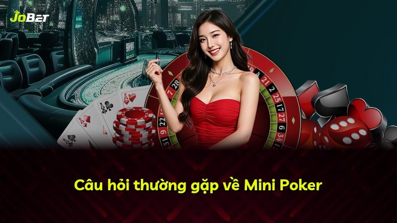Câu hỏi thường gặp về Mini Poker