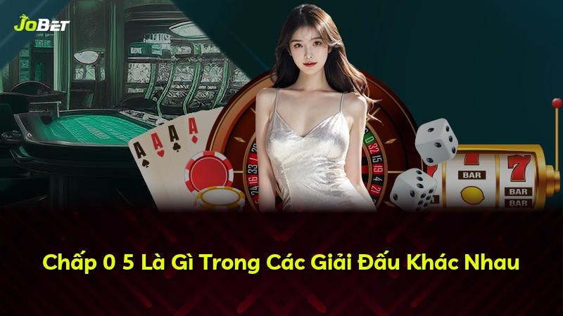Chấp 0 5 Là Gì Trong Các Giải Đấu Khác Nhau