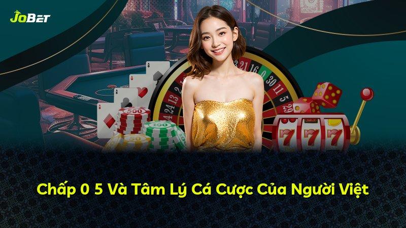 Chấp 0 5 Và Tâm Lý Cá Cược Của Người Việt
