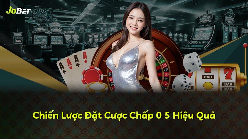 Chiến Lược Đặt Cược Chấp 0 5 Hiệu Quả