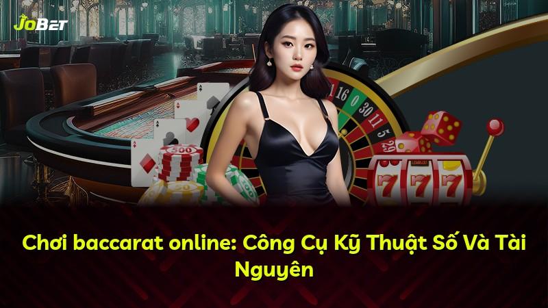 Chơi baccarat online: Công Cụ Kỹ Thuật Số Và Tài Nguyên