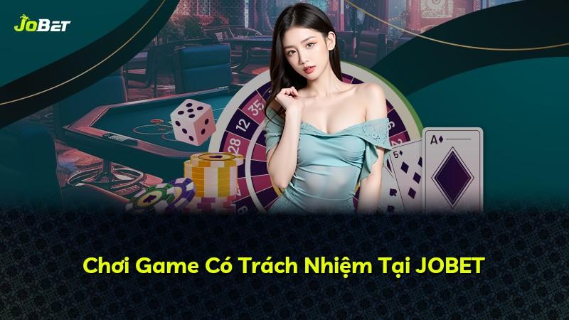 Chơi Game Có Trách Nhiệm Tại JOBET