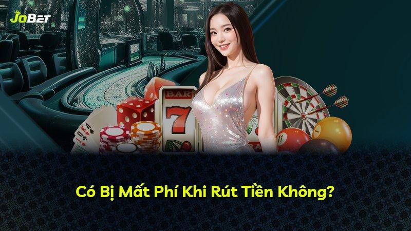 Có Bị Mất Phí Khi Rút Tiền Không?