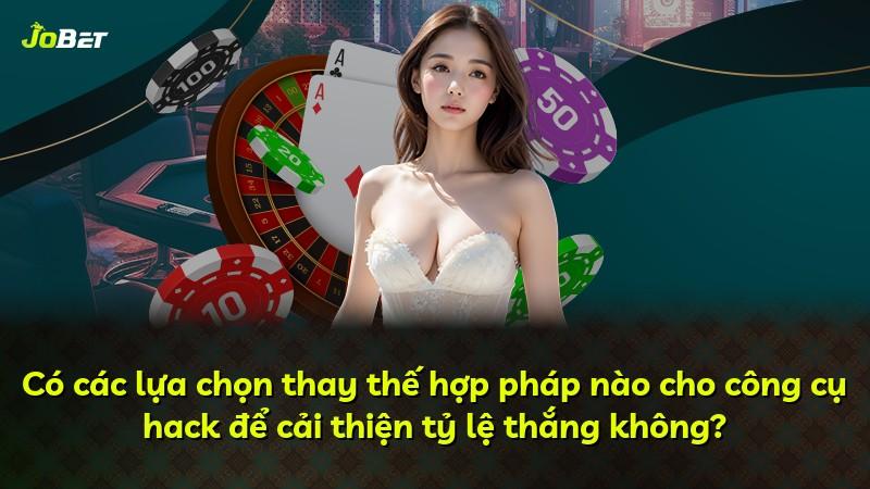 Có các lựa chọn thay thế hợp pháp nào cho công cụ hack để cải thiện tỷ lệ thắng không?
