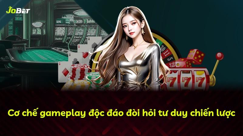 Cơ chế gameplay độc đáo đòi hỏi tư duy chiến lược