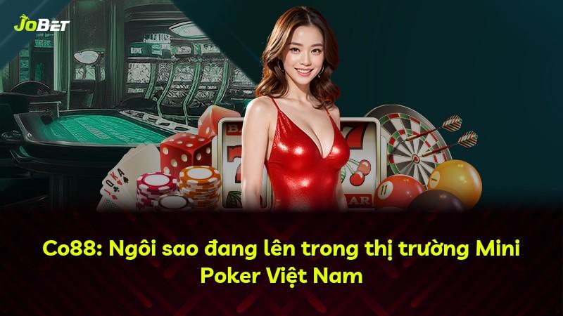 Co88: Ngôi sao đang lên trong thị trường Mini Poker Việt Nam